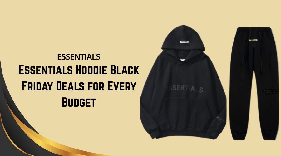 Essentials Hoodie Black Friday Deals for Every Budget