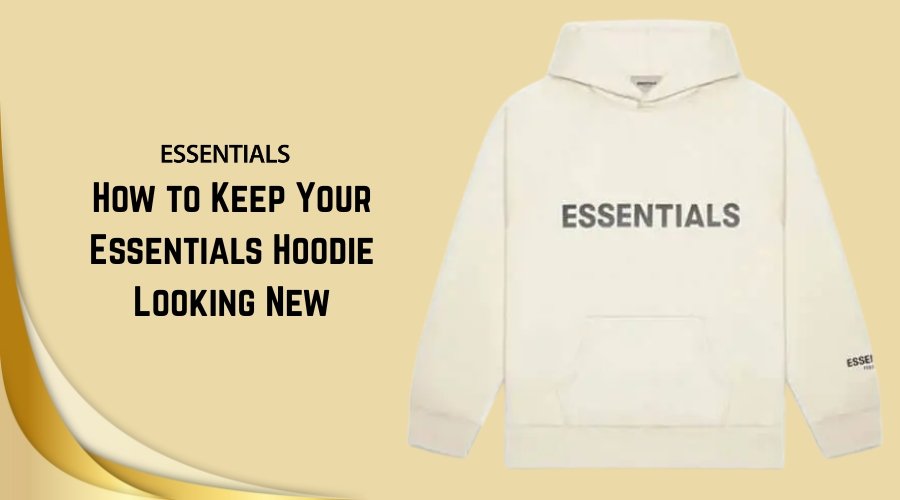 How to Keep Your Essentials Hoodie Looking New