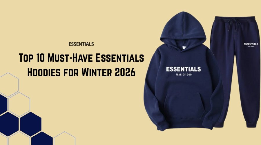 Top 10 Must-Have Essentials Hoodies for Winter 2026