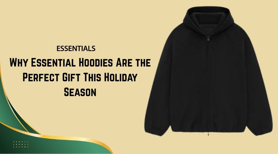 Why Essential Hoodies Are the Perfect Gift This Holiday Season